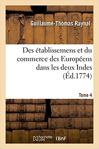 okumak Histoire philosophique et politique des établissemens et du commerce des Européens: dans les deux Indes. Tome 4