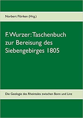 okumak F. Wurzer: Taschenbuch zur Bereisung des Siebengebirges 1805:Zur Geologie des Rheintales zwischen Bonn und Linz