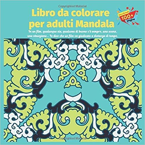 okumak Libro da colorare per adulti Mandala - In un film, qualunque sìa, qualcosa di buono c&#39;è sempre, una scena, una situazione... Io dico che un film va giudicato a distanza di tempo.