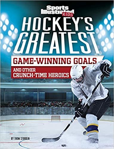 okumak Hockey&#39;s Greatest Game-Winning Goals and Other Crunch-Time Heroics (Sports Illustrated Kids Crunch Time)