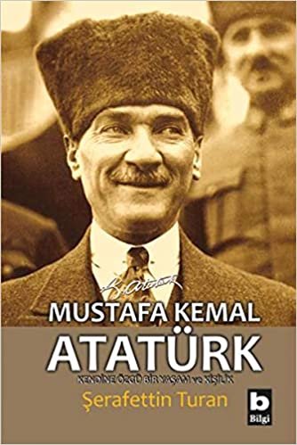 okumak Mustafa Kemal Atatürk -  Kendine Özgü Bir Yaşam ve Kişilik