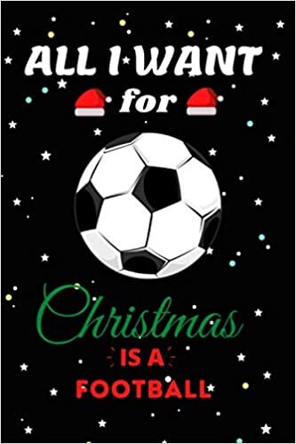 okumak All I Want For Christmas Is A Football Lined Notebook: Cute Christmas Journal Notebook For Kids, Men ,Women ,Friends .Who Loves Christmas And Football ... Christmas Day, Holiday and Football lovers.