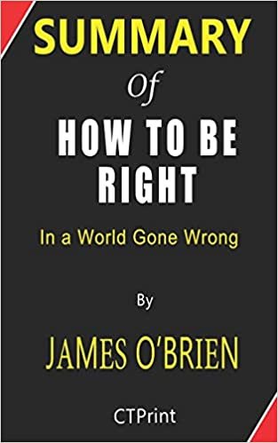 okumak Summary of How to Be Right In a World Gone Wrong By James O&#39;Brien