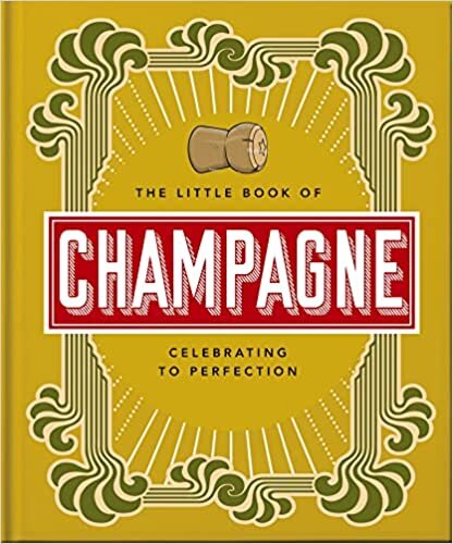 The Little Book of Champagne: A Bubbly Guide to the World's Most Famous Fizz!