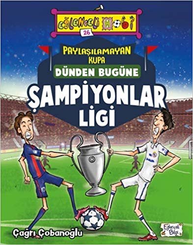 okumak Paylaşılamayan Kupa- Dünden Bugüne Şampiyonlar Ligi: Eğlenceli Hobi 26