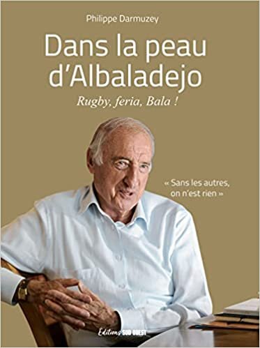 Dans la peau d'Albaladejo: Rugby, feria, Bala !