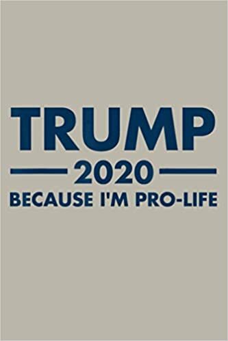 okumak Trump 2020 Because I M Pro Life: Notebook Planner - 6x9 inch Daily Planner Journal, To Do List Notebook, Daily Organizer, 114 Pages