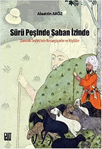 okumak Sürü Peşinde Saban İzinde Osmanlı Devleti&#39;nde Konargöçerler ve Köylüler