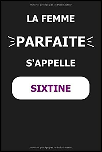 okumak La F Parfaite S&#39;appelle Sixtine: Noms Personnalisés, Carnet de Notes pour Quelqu&#39;un Nommé Sixtine, Le Meilleur Cadeau Original Anniversaire pour les Filles et les Femmes, Sixtine La F Parfaite