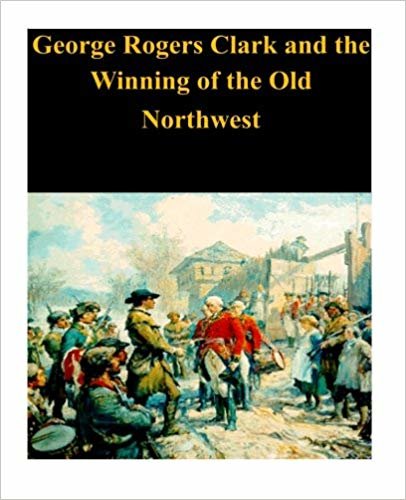 okumak George Rogers Clark and the Winning of the Old Northwest