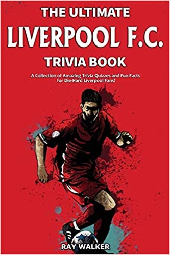 okumak The Ultimate Liverpool F.C. Trivia Book: A Collection of Amazing Trivia Quizzes and Fun Facts for Die-Hard Liverpool Fans!