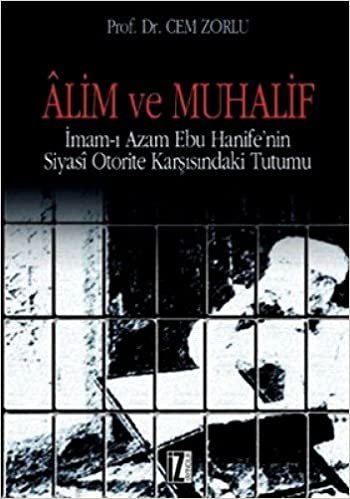 okumak ALİM VE MUHALİF: İmam-ı Âzam Ebu Hanife‘nin Siyasi Otorite Karşısındaki Tutumu