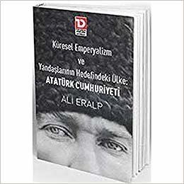 okumak Küresel Emperyalizm ve Yandaşlarının Hedefindeki Ülke Atatürk Cumhuriyeti