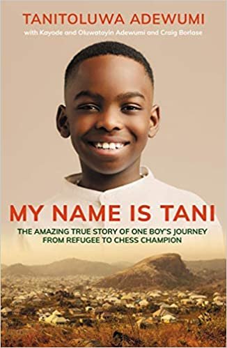 okumak My Name is Tani: The Amazing True Story of One Boy&#39;s Journey from Refugee to Chess Champion