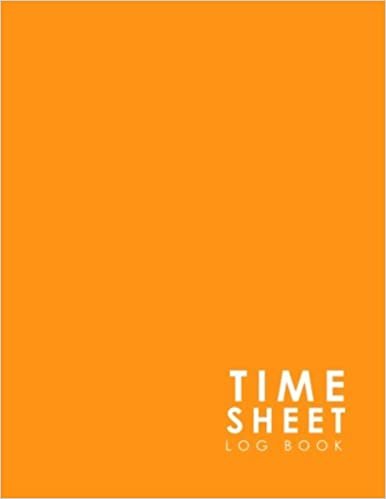 okumak Time Sheet Log Book: Employees Timesheet Template, Timesheet Log Book, Time Recorder For Work Attendance, Work Log Sheet, Minimalist Orange Cover: Volume 19