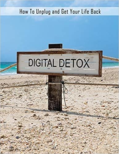 okumak Digital Detox: How to Unplug and Get Your Life Back, Disconnect to Reconnect, Digital Detox Book for a Better Life