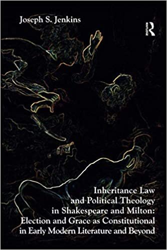 okumak Inheritance Law and Political Theology in Shakespeare and Milton: Election and Grace as Constitutional in Early Modern Literature and Beyond. Joseph S. Jenkins