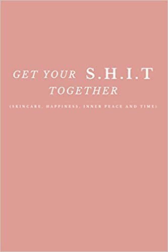 okumak Get Your S.H.I.T Together (Skincare, Happiness, Inner Peace and Time): Daily Self-Care Journal, Mindful Journaling and Inspiration for Positivity and Joy, Build Healthy Habits