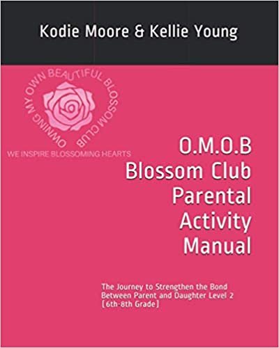 okumak O.M.O.B Blossom Club Parental Activity Manual: The Journey to Strengthen the Bond Between Parent and Daughter Level 2 ( 6th-8th Grade)
