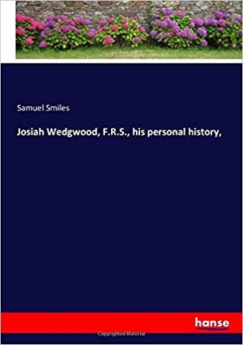 okumak Josiah Wedgwood, F.R.S., his personal history,