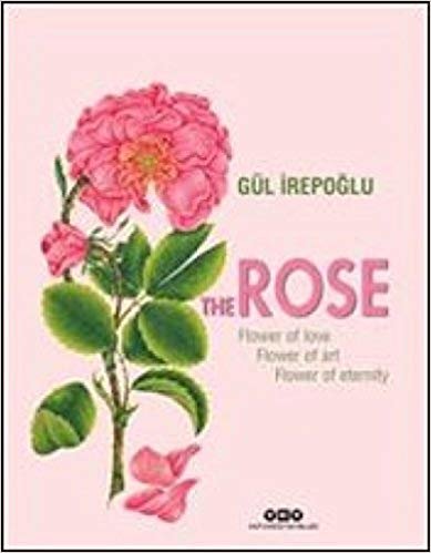 okumak The Rose : Flower of Love, Flower of Art, Flower of Eternity