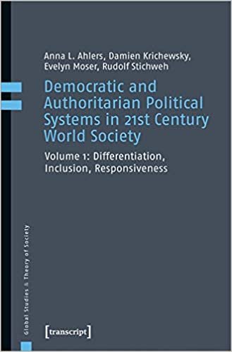 okumak Democratic and Authoritarian Political Systems in 21st Century World Society: Vol. 1 - Differentiation, Inclusion, Responsiveness (Global Studies &amp; Theory of Society)