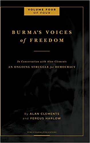 okumak Burma&#39;s Voices of Freedom in Conversation with Alan Clements, Volume 4 of 4: An Ongoing Struggle for Democracy