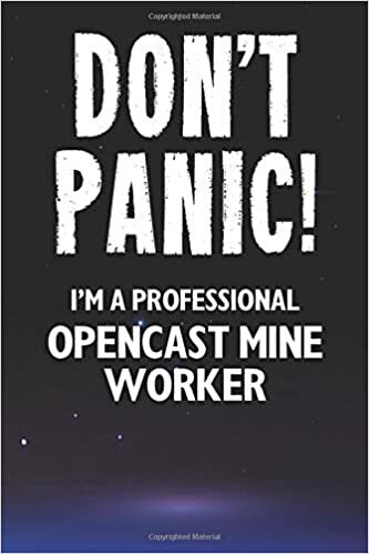 okumak Don&#39;t Panic! I&#39;m A Professional Opencast Mine Worker: Customized 100 Page Lined Notebook Journal Gift For An Opencast Mine Worker : Much Better Than A Throw Away Greeting Or Birthday Card.