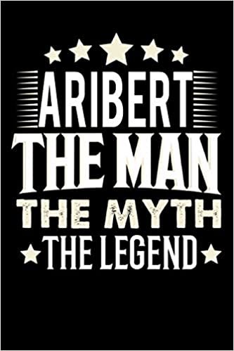 okumak Notizbuch: Aribert The Man The Myth The Legend (120 linierte Seiten als u.a. Tagebuch, Reisetagebuch für Vater, Ehemann, Freund, Kumpe, Bruder, Onkel und mehr)