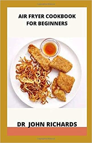 Air Fryer Cookbook For Beginners: Air Fryer Recipes For Beginners