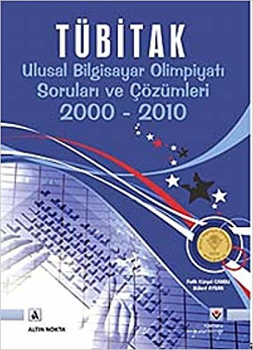 okumak Tübitak Ulusal Bilgisayar Olimpiyatı Soruları ve Çözümleri (2000-2010)
