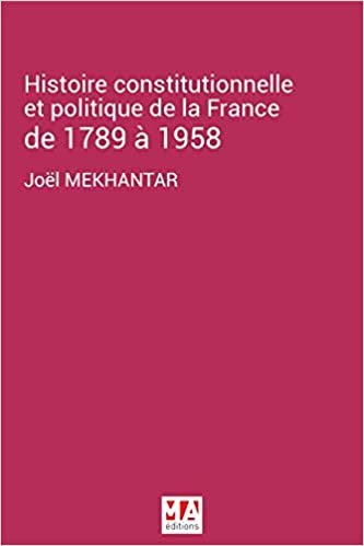 okumak L&#39;HISTOIRE CONSTITUTIONNELLE ET POLITIQUE DE LA FRANCE DE 1789 À 1958 (DOCUMENT)