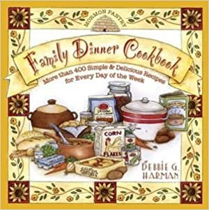 okumak Mormon Pantry Family Dinner Cookbook More Than 400 Simple &amp; Delicious Recipes for Every Day of the W [Hardcover] Debbie G. Harman
