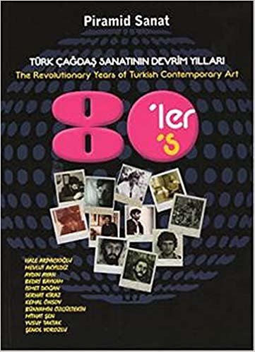 okumak Türk Çağdaş Sanatının Devrim Yılları : 80&#39;ler / The Revolutionary Years of Turkish Contemporary Art 80&#39;s