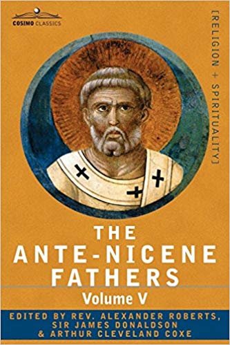 okumak The Ante-Nicene Fathers: The Writings of the Fathers Down to A.D. 325, Volume V Fathers of the Third Century - Hippolytus; Cyprian; Caius; Nova [paperback]