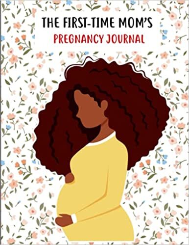 okumak The First-Time Mom&#39;s Pregnancy Journal: Pregnancy Journal Memory Book, Healthy and Happy Pregnancy guideline, Monthly Checklists, Baby Bump Logs. Gift for New Mother...