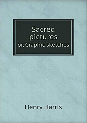Sacred Pictures Or, Graphic Sketches