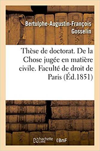 okumak Thèse de doctorat. De la Chose jugée en matière civile. Faculté de droit de Paris (Sciences sociales)