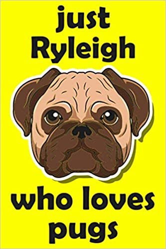 okumak just Ryleigh who loves pugs: Personalized pugs Journal and Sketchbook For Girls 6 x 9 - 100 Pages - notebook, Learn, Doodle &amp; Create Art!