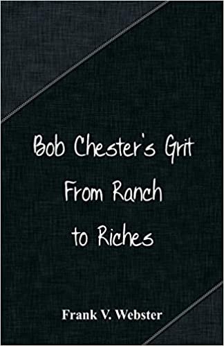 okumak Bob Chester&#39;s Grit: From Ranch to Riches