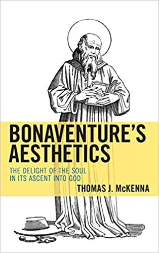 okumak Bonaventure&#39;s Aesthetics: The Delight of the Soul in Its Ascent into God