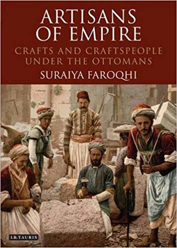 okumak Artisans of Empire : Crafts and Craftspeople Under the Ottomans