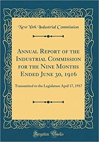okumak Annual Report of the Industrial Commission for the Nine Months Ended June 30, 1916: Transmitted to the Legislature April 17, 1917 (Classic Reprint)