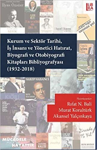 okumak Kurum ve Sektör Tarihi İş İnsanı ve Yönetici Hatırat Biyografi ve Otobiyografi Kitapları Bibliyografyası (1932-2018)