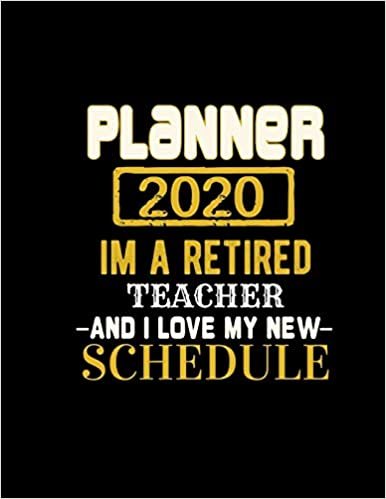 okumak PLANNER 2020 IM A RETIRED TEACHER AND I LOVE MY NEW SCHEDULE: Improve your Personal &amp; Business Time Management with this Organizer, Activity Planner (Jan 1 / Dec 31 - 133 Pages)