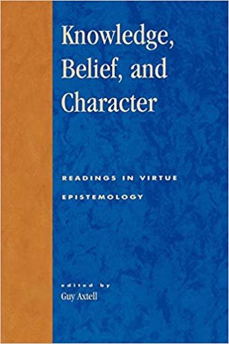 okumak Knowledge, Belief, and Character: Readings in Contemporary Virtue Epistemology (Studies in Epistemology and Cognitive Theory)