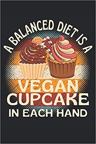okumak A Balanced Diet Is A Vegan Cupcake In Each Hand: Lined Notebook Journal, ToDo Exercise Book, e.g. for exercise, or Diary (6&quot; x 9&quot;) with 120 pages.