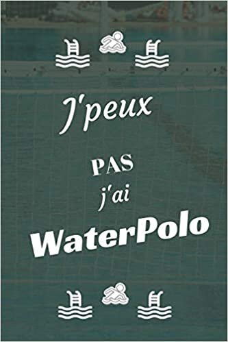 okumak J&#39;peux pas j&#39;ai Water Polo: Carnet de notes pour sportif / sportive passionné(e) | 124 pages lignées | format 15,24 x 22,89 cm