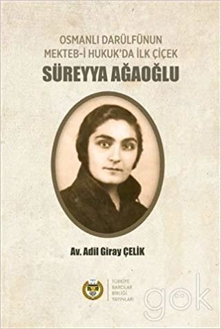 okumak Osmanlı Darülfünun Mekteb-i Hukuk&#39;da İlk Çiçek Süreyya Ağaoğlu