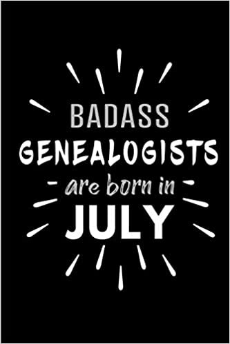 okumak Badass Genealogists Are Born In July: Blank Lined Funny Genealogy Journal Notebooks Diary as Birthday, Welcome, Farewell, Appreciation, Thank You, ... ( Alternative to B-day present card )
